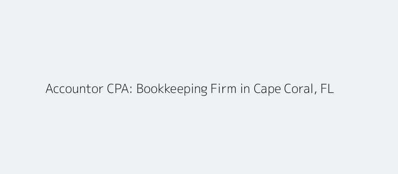 Accountor CPA - Bookkeeping Firm in Cape Coral, FL